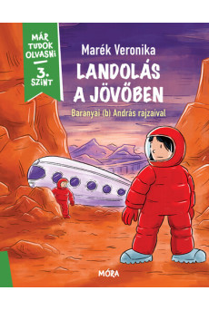 Landolás a jövőben - Már tudok olvasni sorozat - 3. szint - Már tudok olvasni
