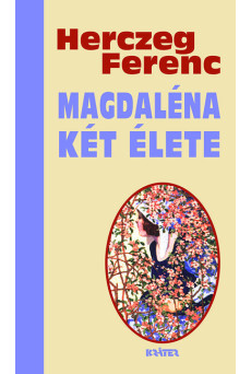 Magdaléna két élete - Herczeg Ferenc életmű sorozata