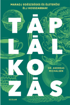 Táplálkozás - Maradj egészséges és életerős! Élj hosszabban!