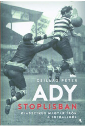 Ady stoplisban - Klasszikus magyar írók a futballról