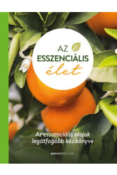 Az esszenciális élet - Az esszenciális olajok legátfogóbb kézikönyve (2. kiadás)