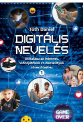 Digitális nevelés 1. - Útikalauz az internet, videojátékok és okoskütyük útvesztőjéhez