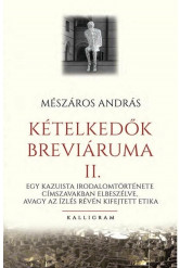 Kételkedők breváriuma II. - Egy kazuista irodalomtörténete címszavakban elbeszélve, avagy az ízlés révén kifejtett etika