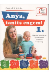 Anya, taníts engem! 1. - Fejlesztési lehetőségek és játékötletek születéstől 3 éves korig (2. kiadás)